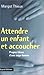 Attendre un enfant et...