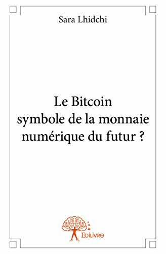 Le Bitcoin Symbole de la Monnaie Numerique du Futur ? Le Bitcoin Symbole de la Monnaie Numerique du Futur ?
