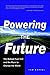 Powering the Future: The Ballard Fuel Cell and the Race to Change the World by 