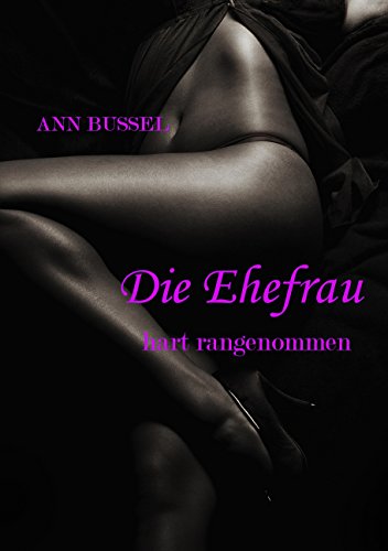 Die Ehefrau hart rangenommen (German Edition)