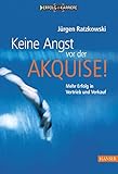 Keine Angst vor der Akquise!: Mehr Erfolg in Vertrieb und Verkauf by 
