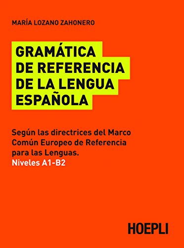 Gramática de referencia de la lengua española: Niveles A1-B2 segùn las directrices del Marco Comùn Europeo de Referencia para las Lenguas Gramática de referencia de la lengua española: Niveles A1-B2 segùn las directrices del Marco Comùn Europeo de Referencia para las Lenguas