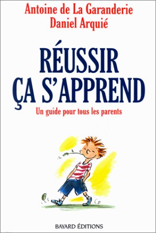couverture de : R&eacute;ussir, &ccedil;a s'apprend: un guide pour tous les parents