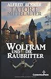 Wolfram und die Raubritter (Tatort Mittelalter, Band 3) by 