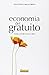 Economia del gratuito. Come uscire dalla crisi - Agostino Migliorini