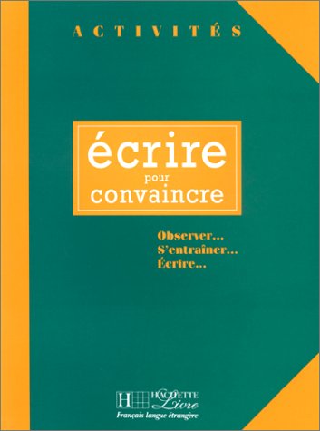 couverture de : Écrire pour convaincre : Observer... S'entraîner... Ecrire...