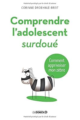 DE BOECK SUP Comprendre l'adolescent surdoué :Comment apprivoiser mon zèbre