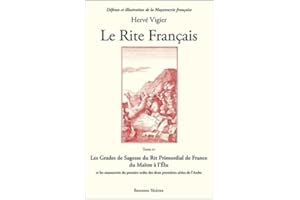 Le Rite Français Tome 4 - Les Grades de Sagesse du Rit Primordial de France...: Tome 4, Les grades de sagesse du rit primordial de France du maître à ... ordre des deux premières séries de l'Arche