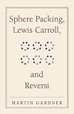  Sphere Packing, Lewis Carroll, and Reversi Paperback: Martin Gardner\'s New Mathematical Diversions (The New Martin Gardner Mathematical Library)