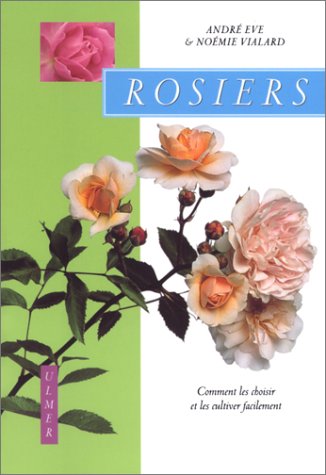 Download Rosiers : Comment les choisir et les cultiver facilement Download Rosiers : Comment les choisir et les cultiver facilement