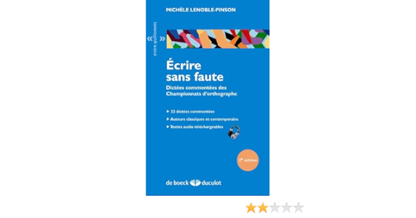 Amazon Fr Ecrire Sans Faute Dictees Commentees Des Championnats D Orthographe Lenoble Pinson Michele Livres