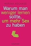 Warum man weniger lernen sollte, um mehr Sex zu haben by