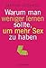 Warum man weniger lernen sollte, um mehr Sex zu haben by