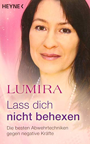 Lass dich nicht behexen (überarbeitete Neuausgabe): Die besten Abwehrtechniken gegen negative Kräfte