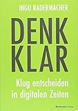 Denk klar: Klug entscheiden in digitalen Zeiten by 