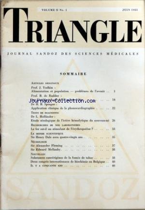 TRIANGLE [No 1] du 01/06/1955 - PROF. J. YUDKIN - PROF. B. DE RUDDER - L'EPIDEMIOLOGIE DE LA POLIOMYELITE - DR H.B. SPRAGUE - DR L. HOLLANDER - ETUDE SEROLOGIQUE DE L'ICTERE HEMOLYTIQUE DU NOUVEAU-NE - LE FER - SIR HENRY DALE AURA 80 ANS - SIR ALEXANDER FLEMING - SIR EDWARD MELLANBY - SUBSTANCES CANCERIGENES DE LA FUMEE DE TABAC - BIOCHIMIE EN BELGIQUE en ligne