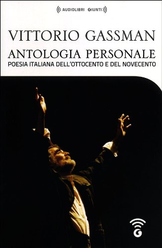 Scaricare Antologia personale di Vittorio Gassman. Poesia italiana dell'Ottocento e del Novecento. 4 CD Audio formato MP3. Con Audiolibro gratuito
