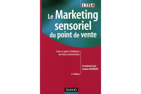 Le Marketing sensoriel du point de vente: Créer et gérer l'ambiance des lieux commerciaux