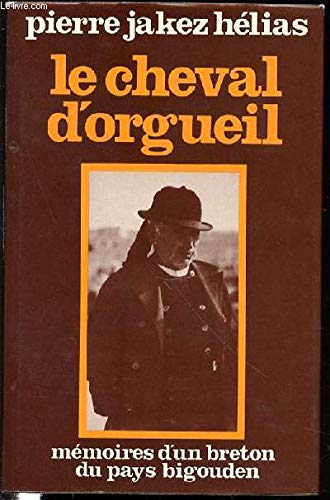 Le cheval d'orgueil: Mémoires d'un Breton du pays bigouden by Per JAKEZ HELIAS (Relié)
