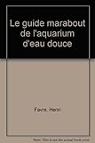 Le guide marabout de l'aquarium d'eau douce