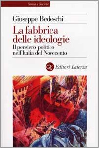 La fabbrica delle ideologie. Il pensiero politico nell'Italia del Novecento La fabbrica delle ideologie. Il pensiero politico nell'Italia del Novecento