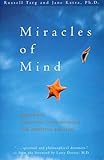 Miracles of Mind: Exploring Nonlocal Consciousness and Spiritual Healing by 
