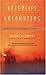 Afterlife Encounters: Ordinary People, Extraordinary Experiences by Dianne Arcangel, Gary E. Schwartz