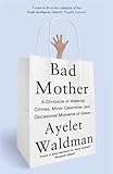Image de Bad Mother: A Chronicle of Maternal Crimes, Minor Calamities, and Occasional Moments of Grace