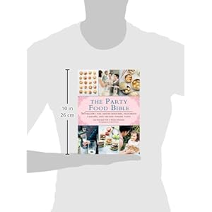 The Party Food Bible: 565 Recipes for Amuse-Bouches, Flavorful Canapes, and Festive F