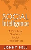 Social Intelligence: A Practical Guide to Social Intelligence: Communication Skills - Social Skills - Communication Theory - Emotional Intelligence - (English Edition) by
