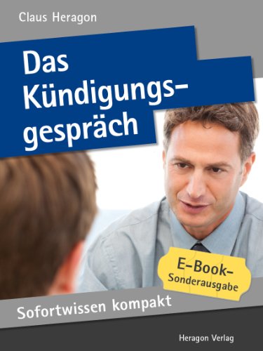 Das Kündigungsgespräch. Richtig kündigen in 50 x 2 Minuten. (Sofortwissen kompakt)
