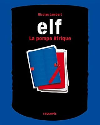 L'Échappée ELF: La pompe Afrique