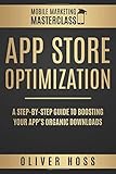 App Store Optimization: A Step-by-Step Guide to Boosting your App's Organic Downloads (Mobile Marketing Masterclass, Band 1) by Oliver Hoss