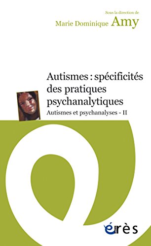 Autismes : spécificités des pratiques psychanalytiques: Autismes et psychanalyses - II en ligne