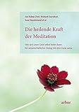 Die heilende Kraft der Meditation: Wie sich unser Geist selbst heilen kann: Ein wissenschaftlicher Dialog mit dem Dalai Lama by 