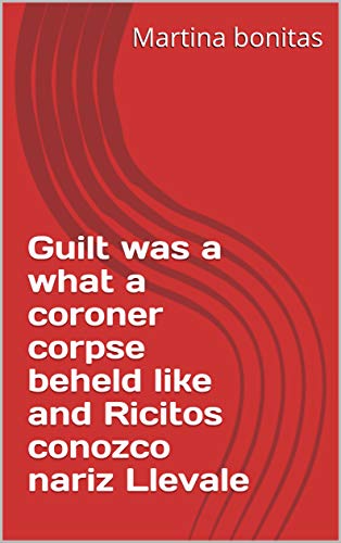 Guilt was a what a coroner corpse beheld like and Ricitos conozco nariz Llevale Provencal Edition Ebook gratis