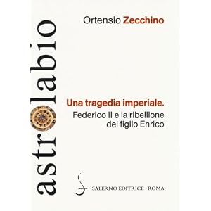 Una tragedia imperiale. Federico II e la ribellione del figlio Enrico