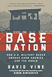 Base Nation: How U.S. Military Bases Abroad Harm America and the World by