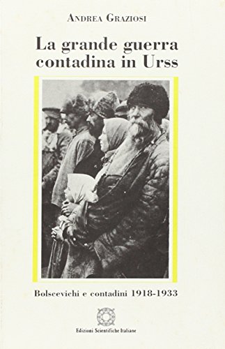 La grande guerra contadina in Urss. Bolscevichi e contadini (1918-1933) La grande guerra contadina in Urss. Bolscevichi e contadini (1918-1933)