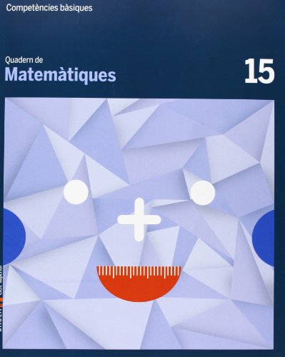 Quadern Matemàtiques 15 Cicle superior Competències bàsiques