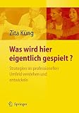 Was wird hier eigentlich gespielt?: Strategien im professionellen Umfeld verstehen und entwickeln by Zita Küng