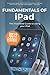 Produktbild Fundamentals of iPad iOS 12 Edition: The Illustrated Guide to using Your iPad (Computer Fundamentals, Band 13)