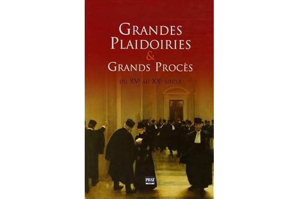 Grandes plaidoiries et Grands procès du XVe au XXe siècle