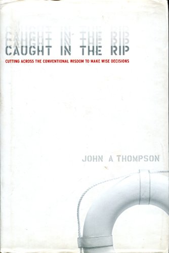Caught in the Rip: Cutting Across the Conventional Wisdom to Make Wise Decisions Caught in the Rip: Cutting Across the Conventional Wisdom to Make Wise Decisions