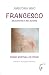 Francesco. Mediatore di relazione. Poesie spirituali ed etiche - Annatonia Mino