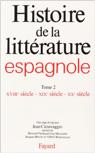 Download Histoire de la littérature espagnole : Tome 2 - XVIIIème siècle - XIXème siècle - XXème siècle