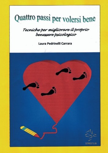 Quattro passi per volersi bene: Tecniche per migliorare il proprio benessere psicologico Quattro passi per volersi bene: Tecniche per migliorare il proprio benessere psicologico