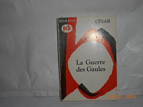 Jules César. La Guerre des Gaules : Bellum gallicum. Traduction complète, avec une biographie... une présentation de l'homme et de ses principes, une étude... une analyse... des notes... par Jean Thoraval