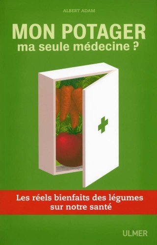 couverture de : Mon Potager ma seule m&eacute;decine ? 