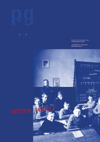 Setzen, sechs ? Gesichter und Geschichten einer traditionsreichen Schule. 100 Jahre Parler-Gymnasium Schwäbisch Gmünd